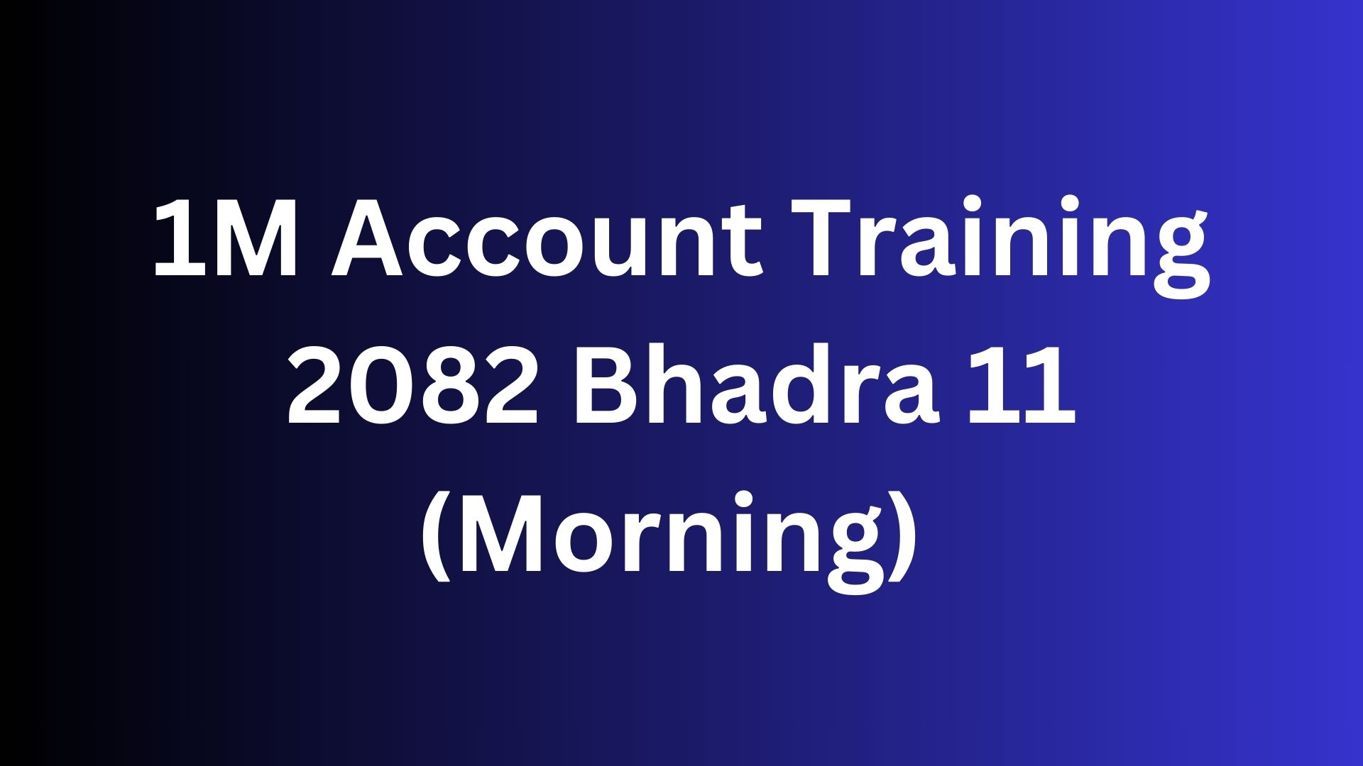 1M Account Training 2082 Bhadra 11 (Morning) Aayush Sir