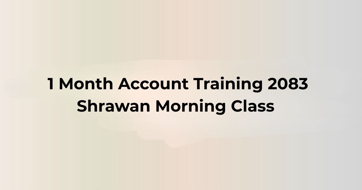 1 Month Account Training 2083 Shrawan Morning Class