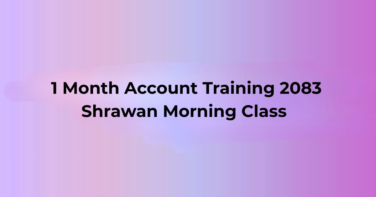 1 Month Account Training 2083 Shrawan Morning Class (New Teacher)