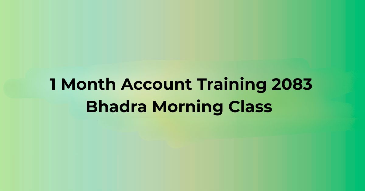 1 Month Account Training 2083 Bhadra Morning Class